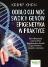 Odblokuj moc swoich genów – epigenetyka w praktyce. Jak wykorzystać własne Khan Kashif