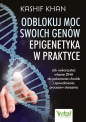 Odblokuj moc swoich genów – epigenetyka w praktyce. Jak wykorzystać własne DNA do pokonania chorób i spowolnienia procesów starzenia - Kashif Khan