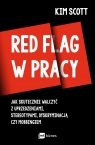Red flag w pracy Jak skutecznie walczyć z uprzedzeniami, stereotypami, Kim Scott