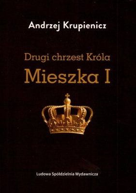 Drugi chrzest Króla Mieszka I - Krupienicz Andrzej