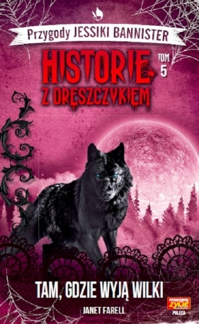 Przygody Jessiki Bannister. Historie z dreszczykiem. Tom 5. Tam, gdzie wyją wilki - Janet Farell