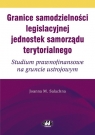 Granice samodzielności legislacyjnej jednostek samorządu terytorialnego Salachna Joanna Małgorzata