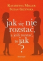 Jak się nie rozstać, a jeśli rozstać, to jak? - Katarzyna Miller, Suzan Giżyńska