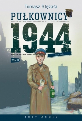 Pułkownicy 1944 T.2 Nowe życie - Stężała Tomasz