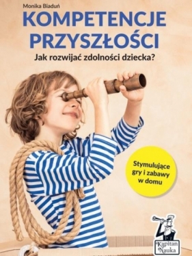 Kompetencje przyszłości. Jak rozwijać zdolności.. - Monika Biaduń