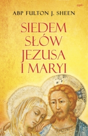 Siedem słów Jezusa i Maryi - Fulton J. Sheen