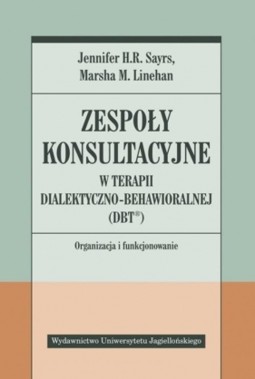 Zespoły konsultacyjne w terapii dialektyczno-behawioralnej (DBT?) - Jennifer H. R. Sayrs, Marsha M. Linehan