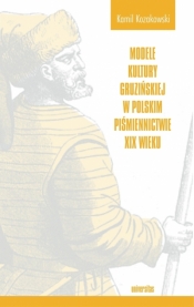 Modele kultury gruzińskiej w polskim piśmiennictwie XIX wieku - Kamil Kozakowski