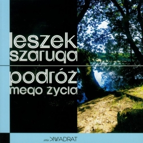 Podróż mego życia - Leszek Szaruga