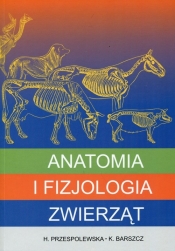 Anatomia i fizjologia zwierząt - Przespolewska Helena, Barszcz Karolina