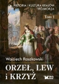 Orzeł, lew i krzyż. Tom 1. Historia i kultura krajów Trójmorza - Wojciech Roszkowski