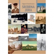 Srebrna Jura Szkice o ziemi olkuskiej - Olgerd Dziechciarz