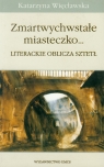 Zmartwychwstałe miasteczko... Literackie oblicza sztełt Więcławska Katarzyna