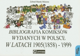 Bibliografia komiksów wydawanych w Polsce w latach 1905 (1858) - 1999 - Misiora Marek