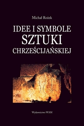Idee i symbole sztuki chrześcijańskiej - Rożek Michał