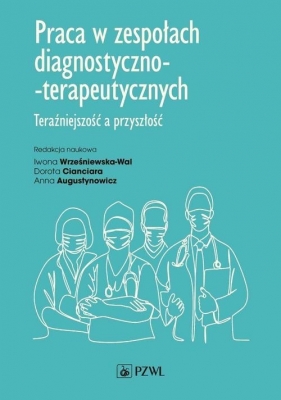 Praca w zespołach diagnostyczno-terapeutycznych - Wrześniewska-Wal Iwona, Cianciara Dorota, Augustynowicz Anna