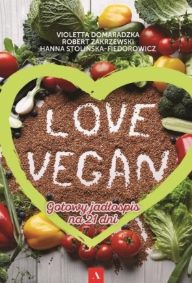 Love vegan - Zakrzewski Robert, Domaradzka Violetta, Stolińska-Fiedorowicz Hanna
