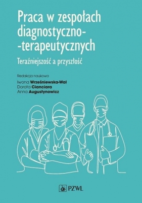 Praca w zespołach diagnostyczno-terapeutycznych - Iwona Wrześniewska-Wal, Dorota Cianciara, Anna Augustynowicz