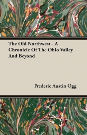 The Old Northwest - A Chronicle Of The Ohio Valley And Beyond