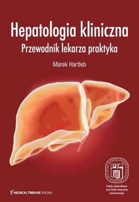 Hepatologia kliniczna Przewodnik lekarza praktyka - Marek Hartleb