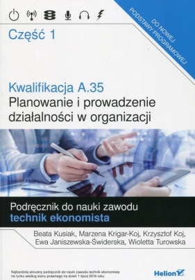 Kwalifikacja A.35 Planowanie i prowadzenie działalności w organizacji Podręcznik do nauki zawodu technik ekonomista Część 1 - Beata Kusiak, Marzena Krigar-Koj, Krzysztof Koj