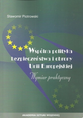 Wspólna polityka bezpieczeństwa i obrony Unii Europejskiej - Piotrowski Stanisław