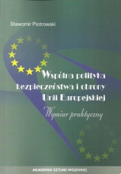 Wspólna polityka bezpieczeństwa i obrony Unii Europejskiej - Piotrowski Stanisław