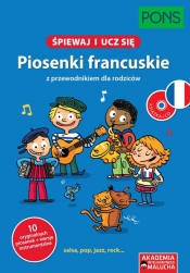 Śpiewaj i ucz się Piosenki francuskie z przewodnikiem dla rodziców
