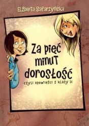 ZA PIĘC MINUT DOROSŁOŚĆ CZYLI OPOWIEŚCI Z KLASY 1C - Elżbieta Safarzyńska