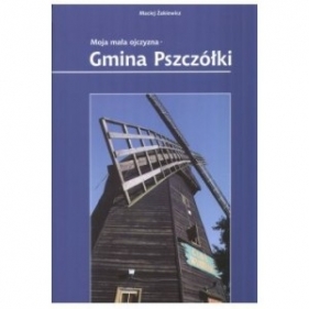 Moja mała ojczyzna Gmina Pszczółki - Maciej Żakiewicz