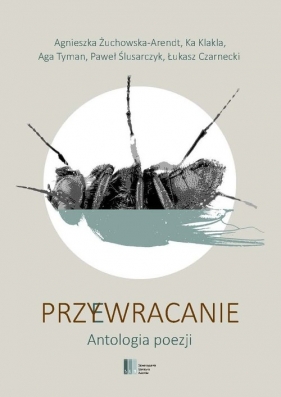 Przy(e)wracanie Antologia poezji - Agnieszka Żuchowska-Arendt, Aga Tyman, Paweł Ślusarczyk, Łukasz Czarnecki