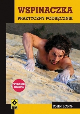 Wspinaczka. Praktyczny podręcznik w.2017 - John Long