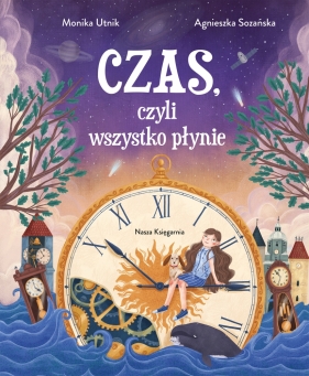 Czas, czyli wszystko płynie - Monika Utnik, Agnieszka Sozańska