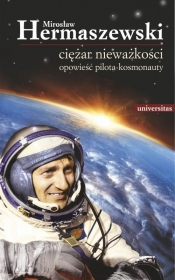 Ciężar nieważkości Opowieść pilota-kosmonauty - Hermaszewski Mirosław