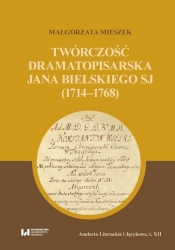 Twórczość dramatopisarska Jana Bielskiego SJ (1714-1768) - Mieszek Małgorzata