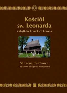 Kościół św. Leonarda. Zabytków lipnickich koro - Łukasz Gawła