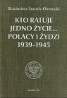 Kto ratuje jedno życie Polacy i Żydzi 1939-1945 Iranek-Osmecki Kazimierz