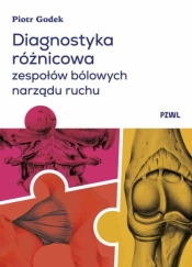 Diagnostyka różnicowa zespołów bólowych narządu ruchu. Badanie i wnioskowanie kliniczne - Piotr Godek
