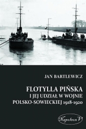 Flotylla Pińska i jej udział w wojnie polsko-sowieckiej 1918-1920 - Bartlewicz Jan