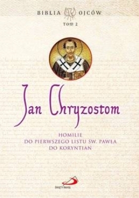 Homilie do Pierwszego Listu św. Pawła do Koryntian. Tom 2 - św. Jan Chryzostom