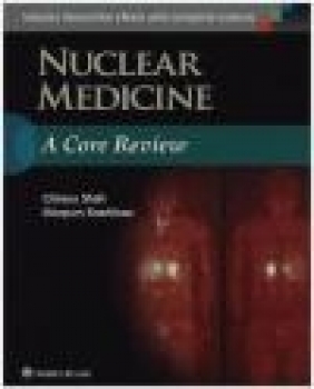 Nuclear Medicine: A Core Review Marques Bradshaw, Chirayu Shah