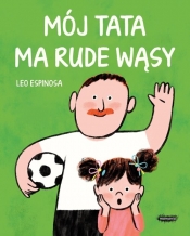 Mój tata ma rude wąsy - Espinosa Leo
