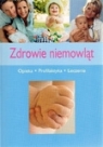 Zdrowie niemowląt. Opieka, profilaktyka, leczenie Alina Dorota Jarząbek, Katarzyna Sarna (red.)