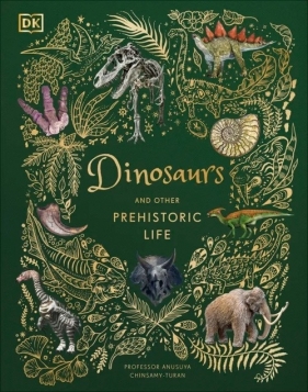 Dinosaurs and Other Prehistoric Life - Anusuya Chinsamy-Turan