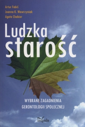 Ludzka starość - Artur Fabiś, Joanna K. Wawrzyniak, Agata Chabior