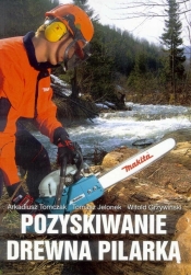 Pozyskiwanie drewna pilarką G&P - Tomczak Arkadiusz, Grzywiński Witold , Jelo Tomasz 