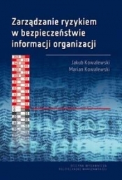 Zarządzanie ryzykiem w bezpieczeństwie informacji - Jakub Kowalewski, Marian Kowalewski