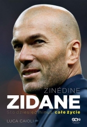 Zinedine Zidane Sto dziesięć minut, całe życie - Caioli Luca