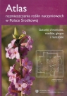 Atlas rozmieszczenia roślin naczyniowych w Polsce Środkowej Gatunki