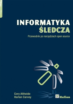 Informatyka śledcza - Altheide Cory, Carvey Harlan